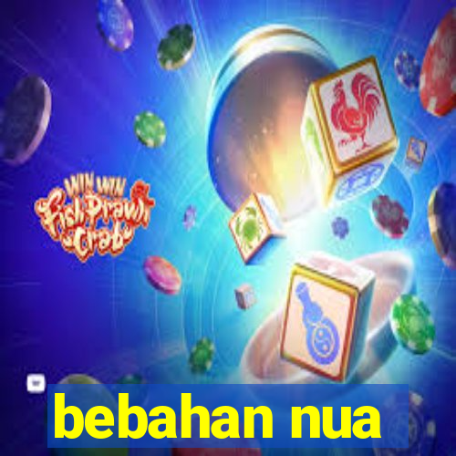 bebahan nua